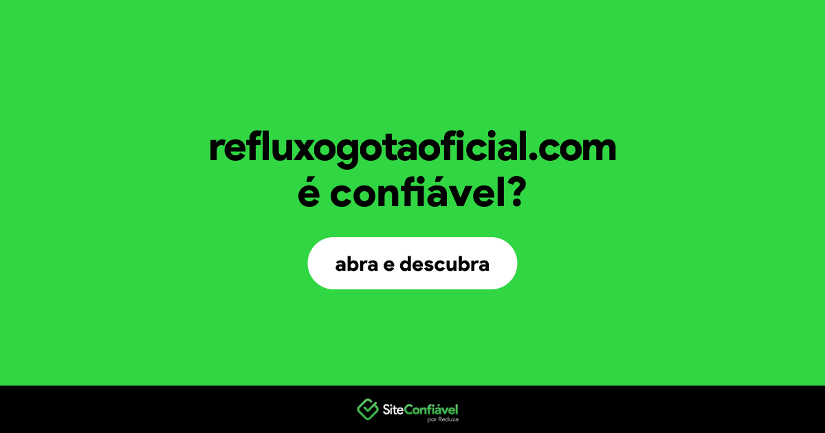 O site refluxogotaoficial.com é confiável?