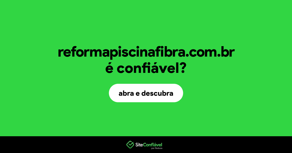 O site reformapiscinafibra.com.br é confiável?