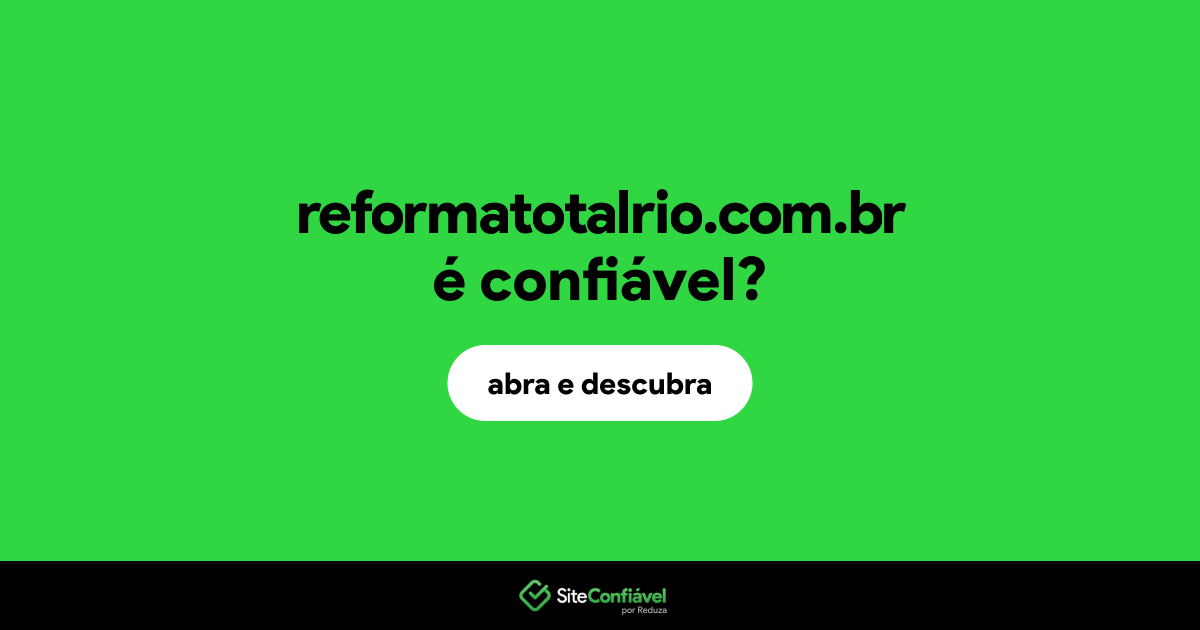 O site reformatotalrio.com.br é confiável?