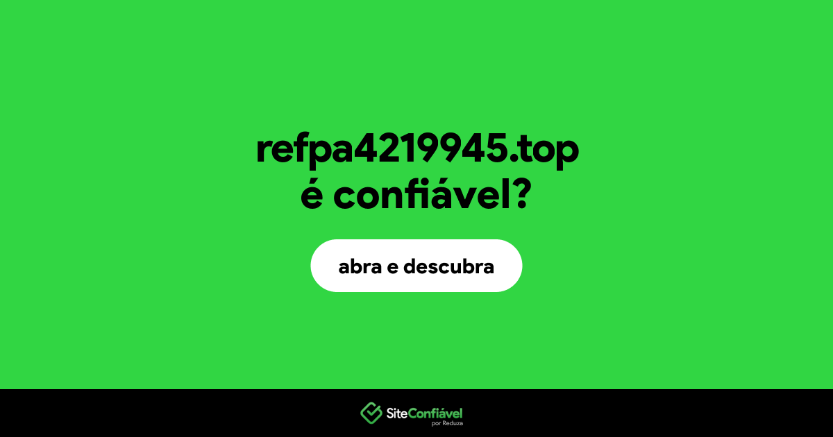 O site refpa4219945.top é confiável?