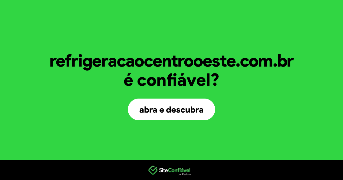 O site refrigeracaocentrooeste.com.br é confiável?