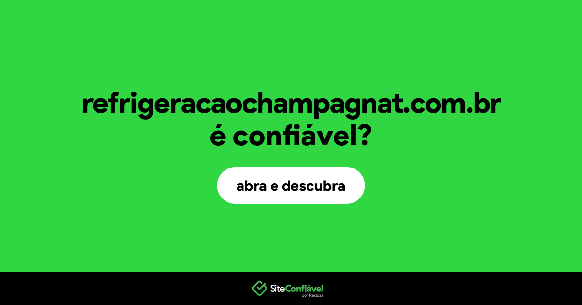 O site refrigeracaochampagnat.com.br é confiável?