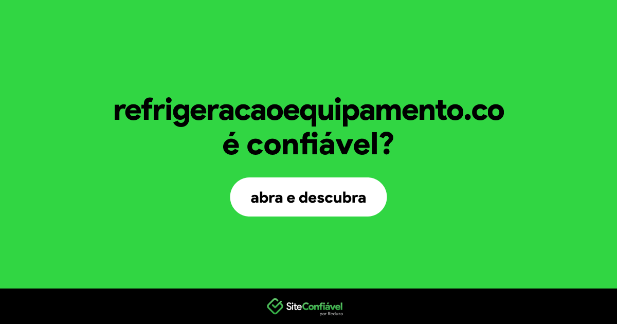 O site refrigeracaoequipamento.co é confiável?
