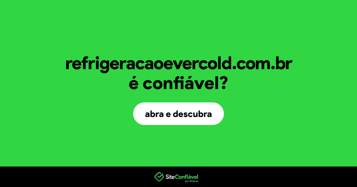 O site refrigeracaoevercold.com.br é confiável?