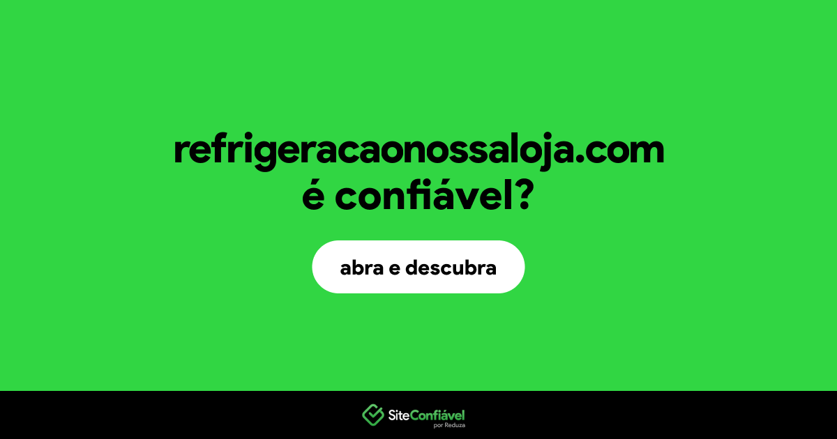O site refrigeracaonossaloja.com é confiável?
