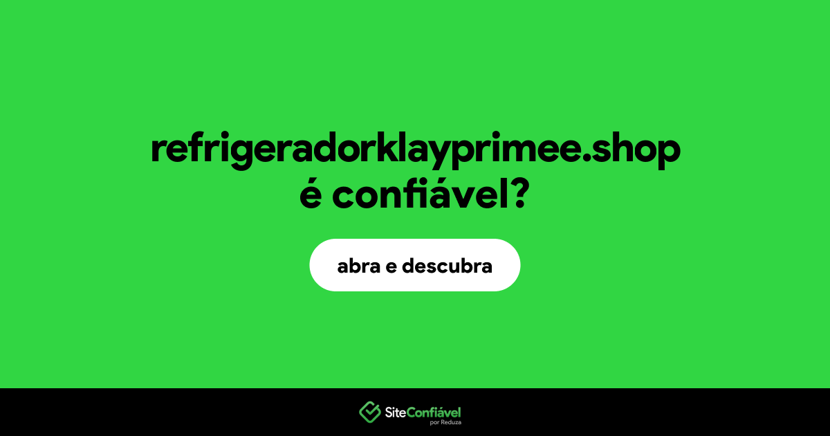 O site refrigeradorklayprimee.shop é confiável?