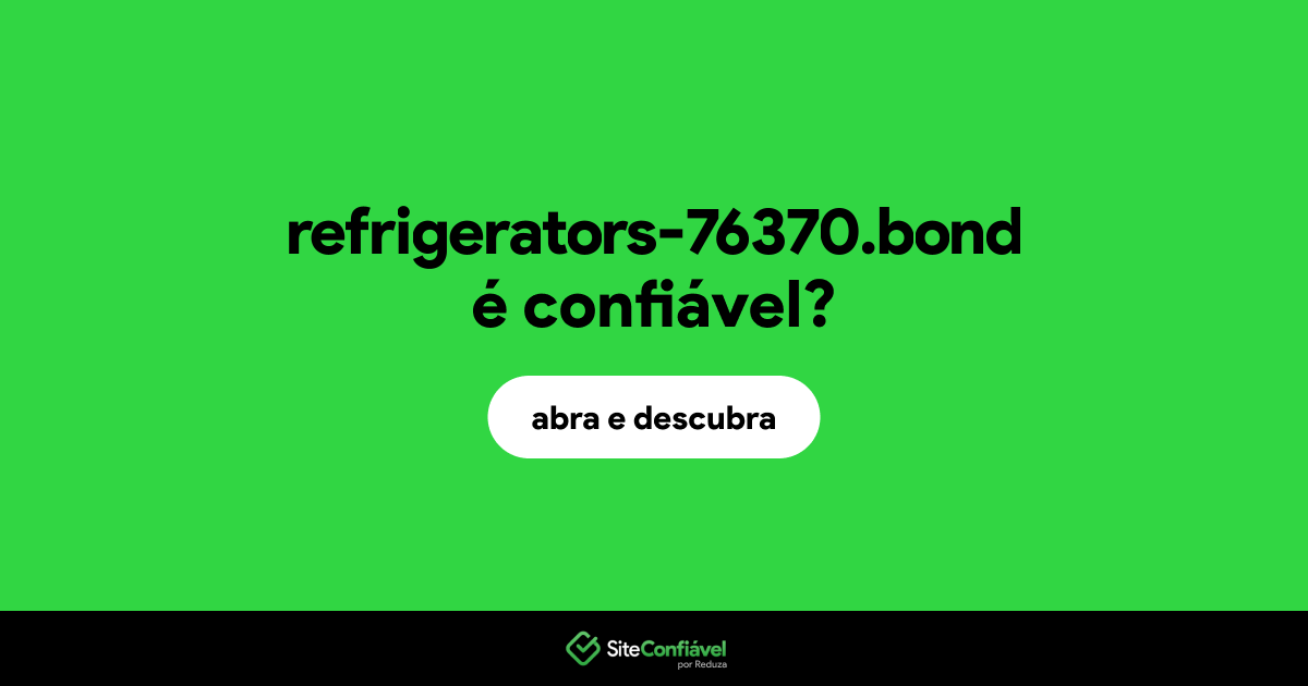 O site refrigerators-76370.bond é confiável?