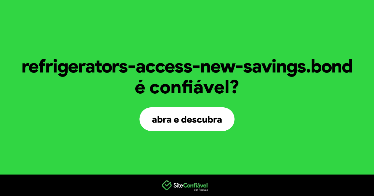 O site refrigerators-access-new-savings.bond é confiável?
