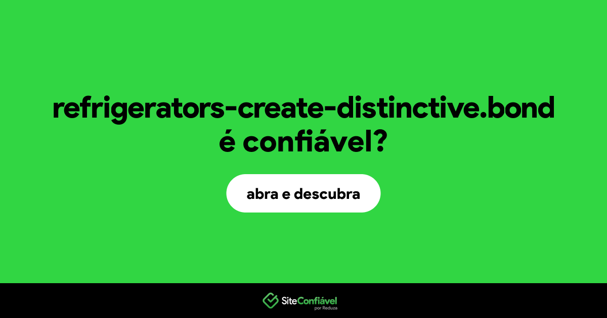 O site refrigerators-create-distinctive.bond é confiável?
