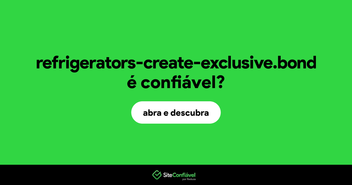 O site refrigerators-create-exclusive.bond é confiável?