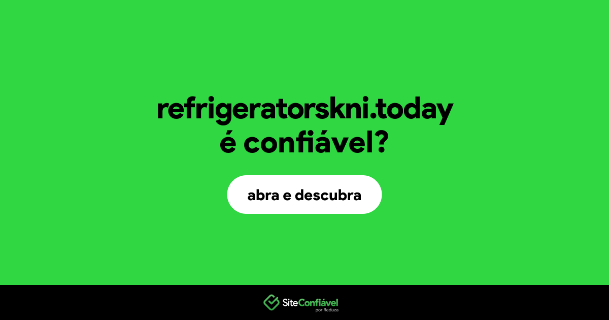 O site refrigeratorskni.today é confiável?