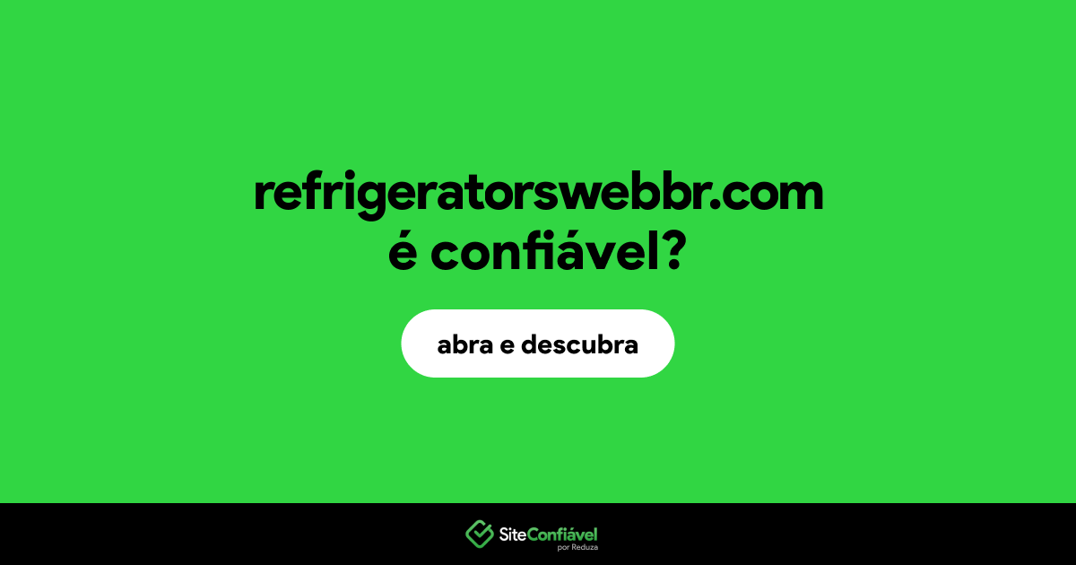 O site refrigeratorswebbr.com é confiável?