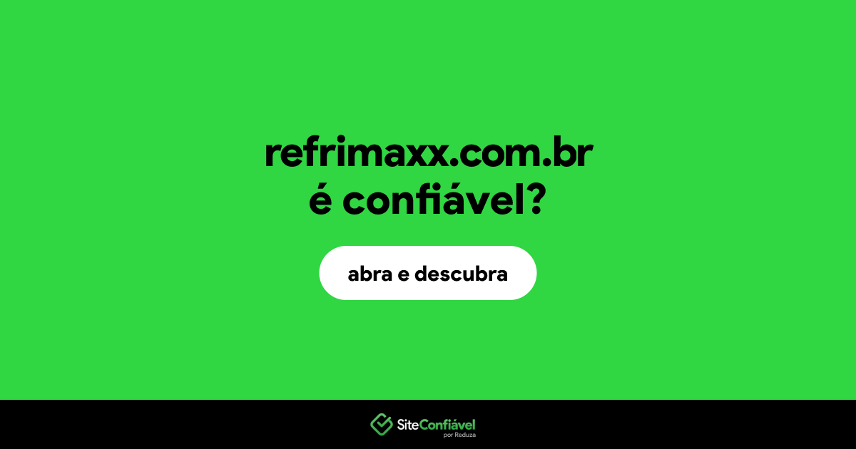 O site refrimaxx.com.br é confiável?