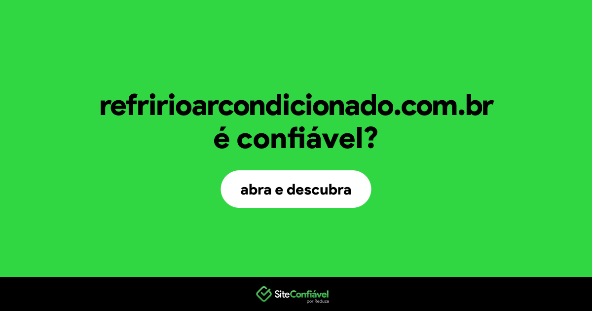 O site refririoarcondicionado.com.br é confiável?