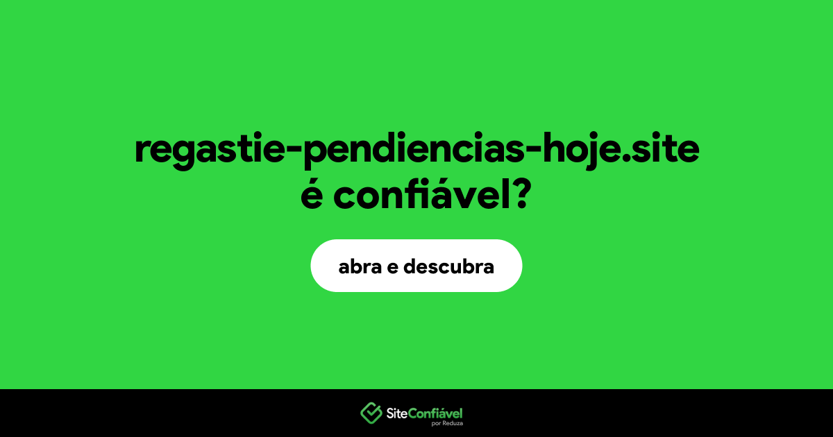 O site regastie-pendiencias-hoje.site é confiável?