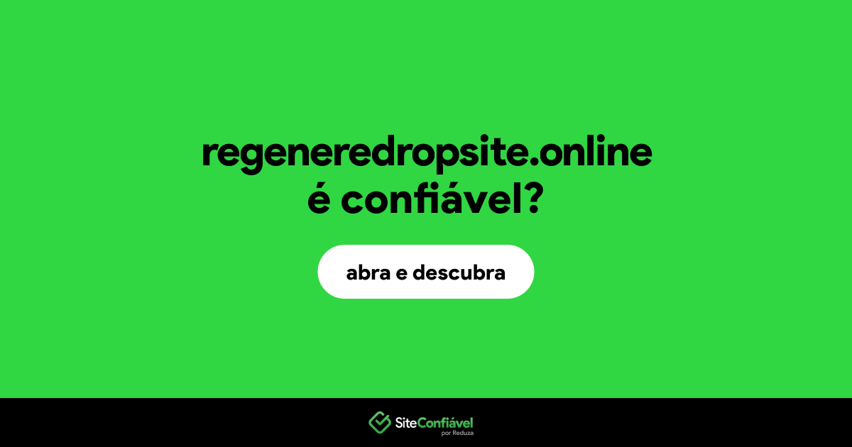 O site regeneredropsite.online é confiável?