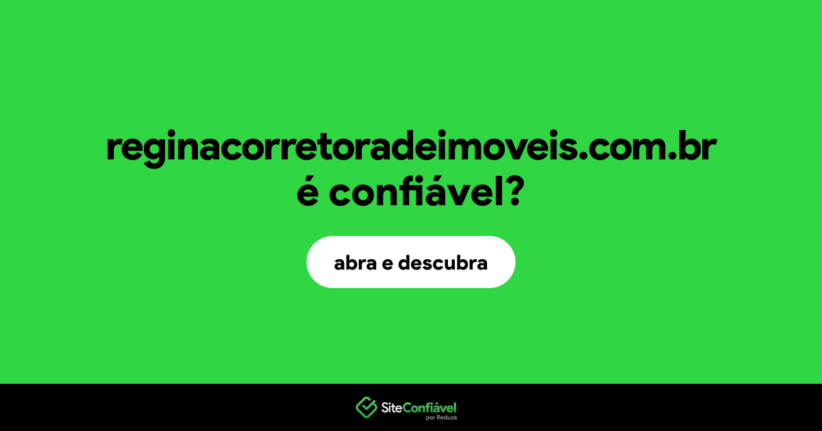 O site reginacorretoradeimoveis.com.br é confiável?
