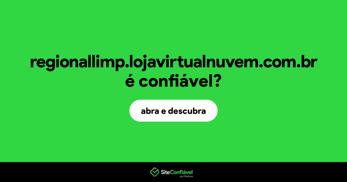 O site regionallimp.lojavirtualnuvem.com.br é confiável?