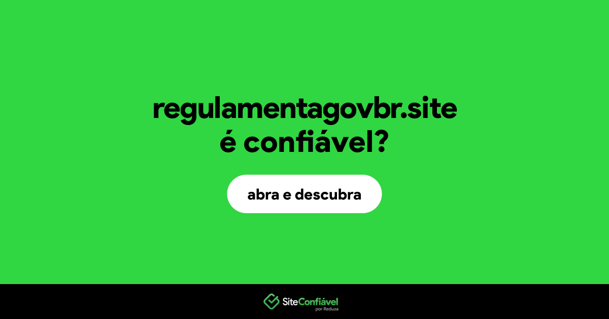 O site regulamentagovbr.site é confiável?