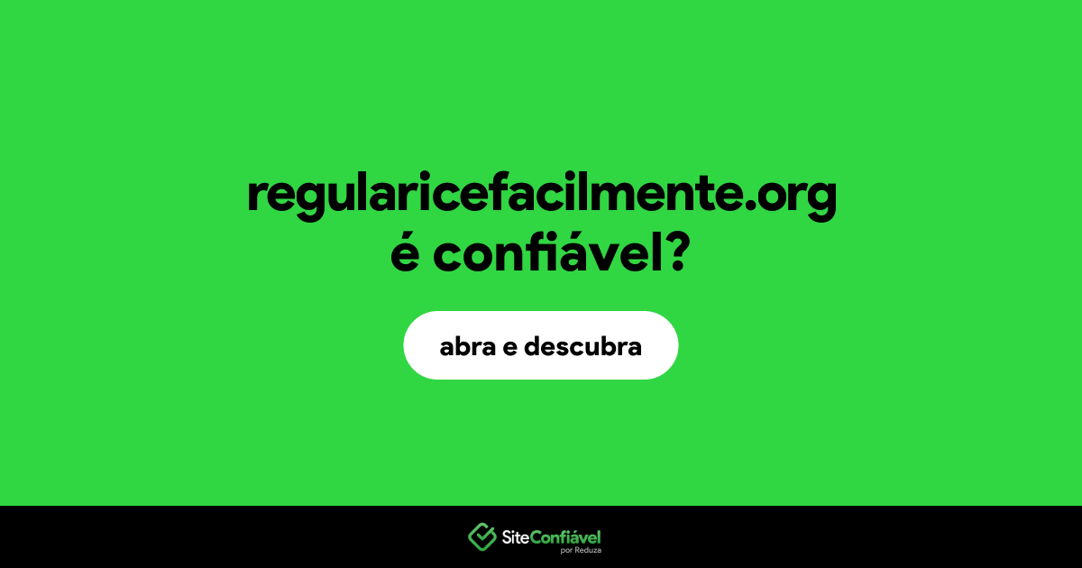 O site regularicefacilmente.org é confiável?