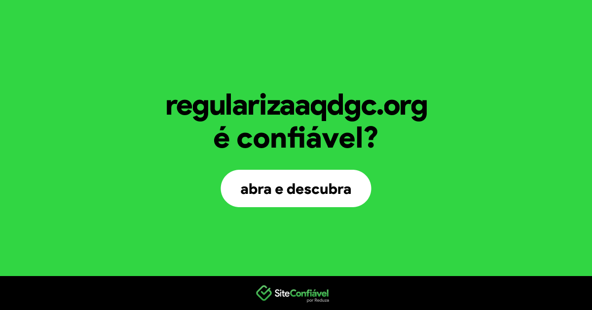 O site regularizaaqdgc.org é confiável?