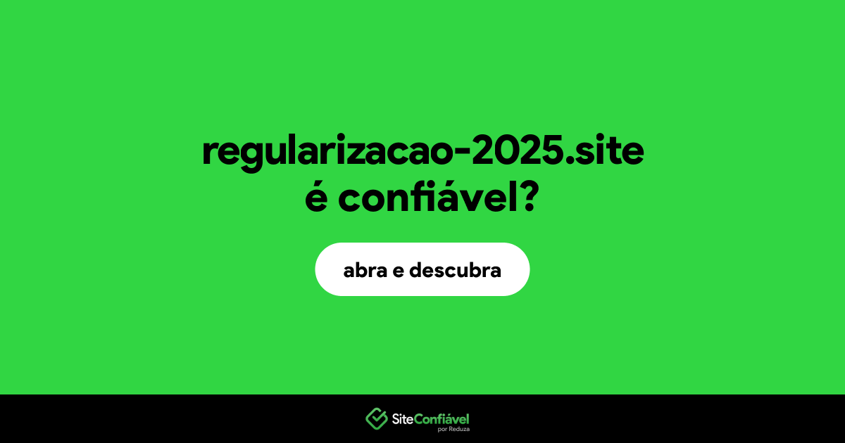 O site regularizacao-2025.site é confiável?