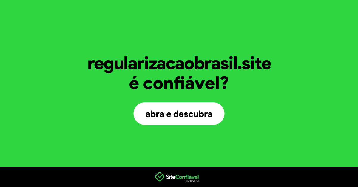 O site regularizacaobrasil.site é confiável?