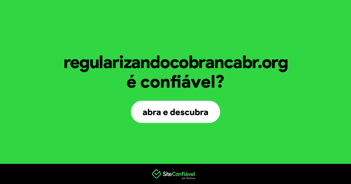 O site regularizandocobrancabr.org é confiável?