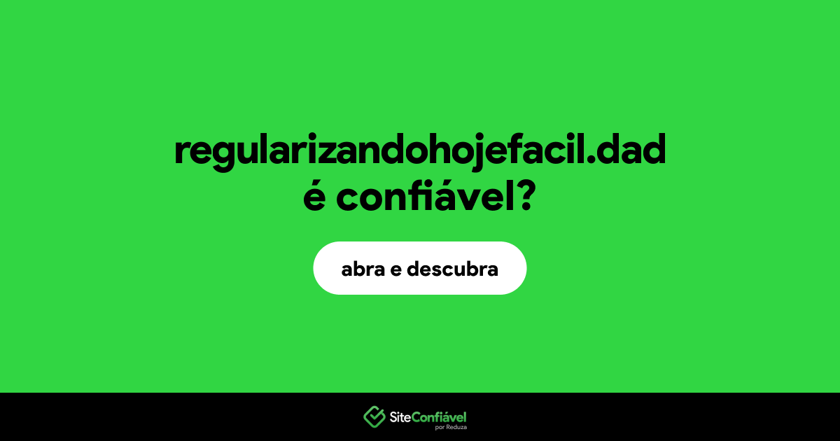 O site regularizandohojefacil.dad é confiável?