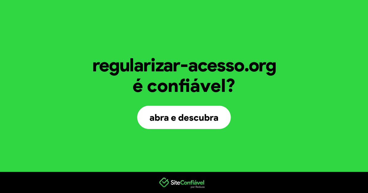 O site regularizar-acesso.org é confiável?