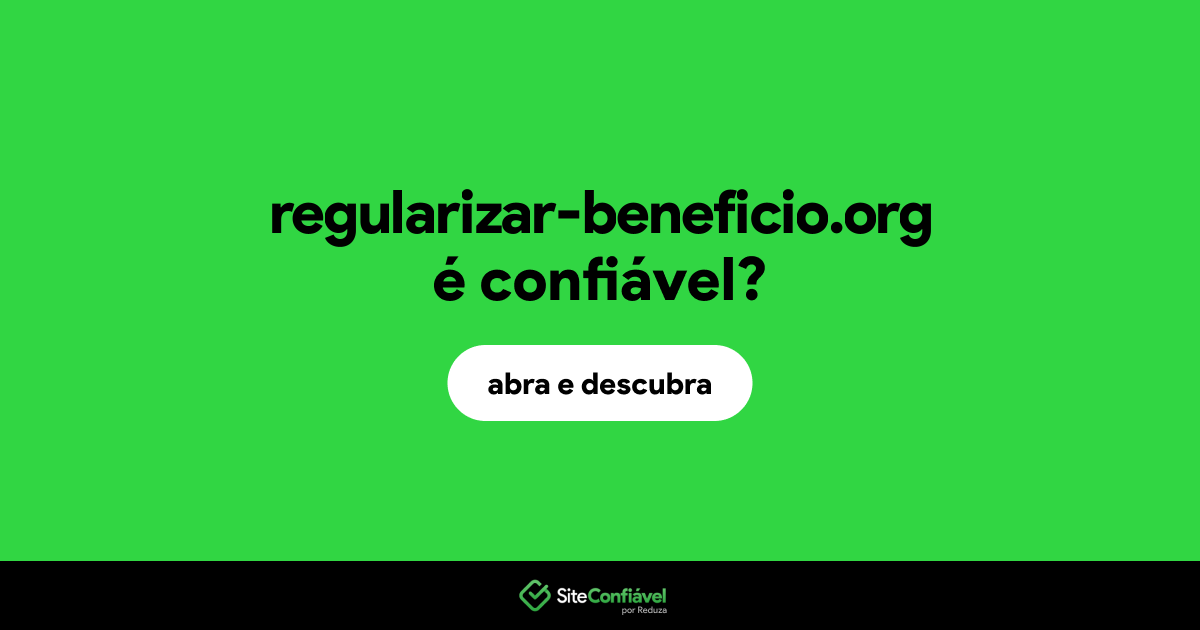 O site regularizar-beneficio.org é confiável?