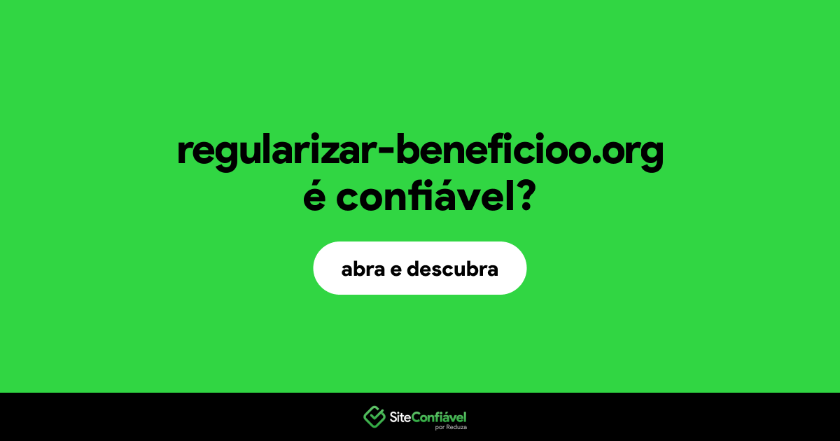 O site regularizar-beneficioo.org é confiável?