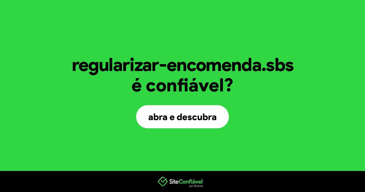 O site regularizar-encomenda.sbs é confiável?