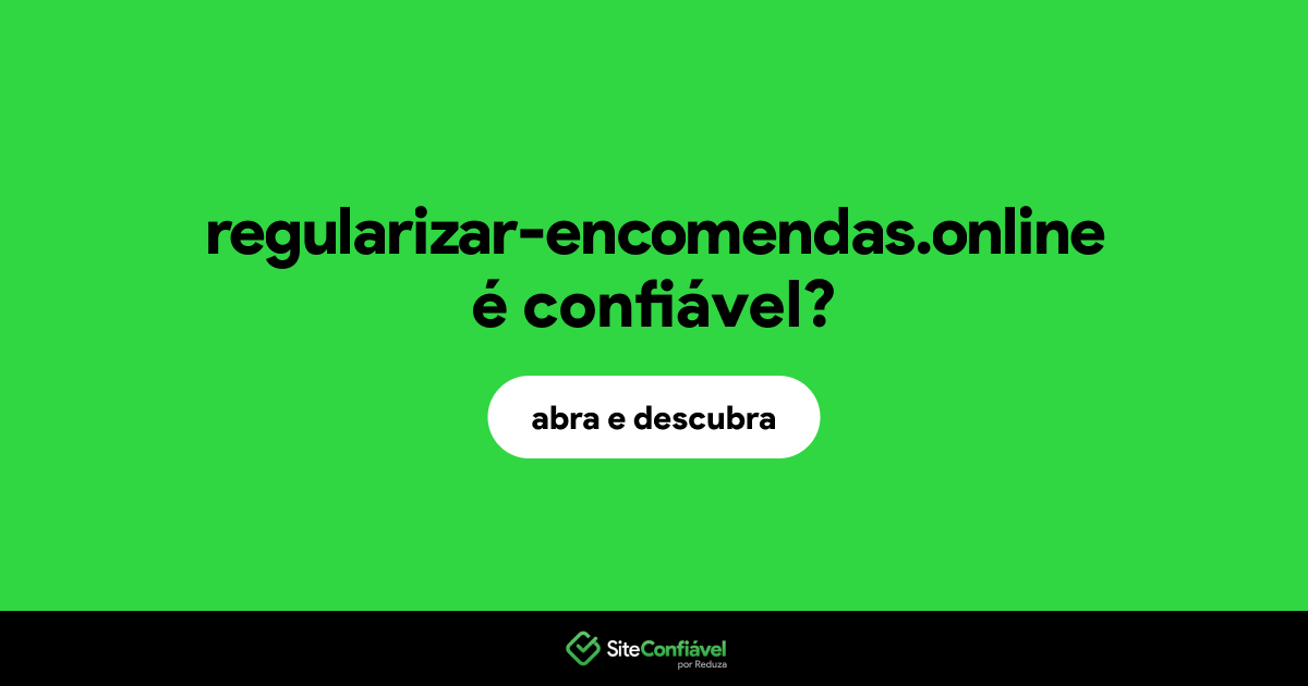 O site regularizar-encomendas.online é confiável?
