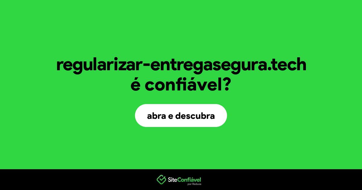 O site regularizar-entregasegura.tech é confiável?