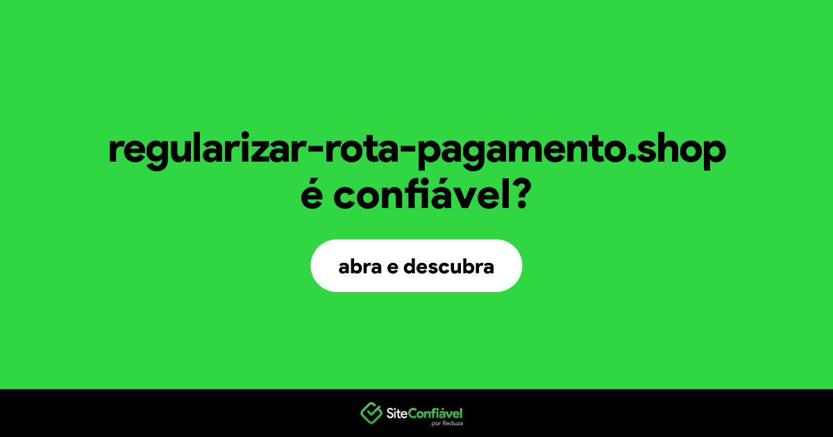 O site regularizar-rota-pagamento.shop é confiável?