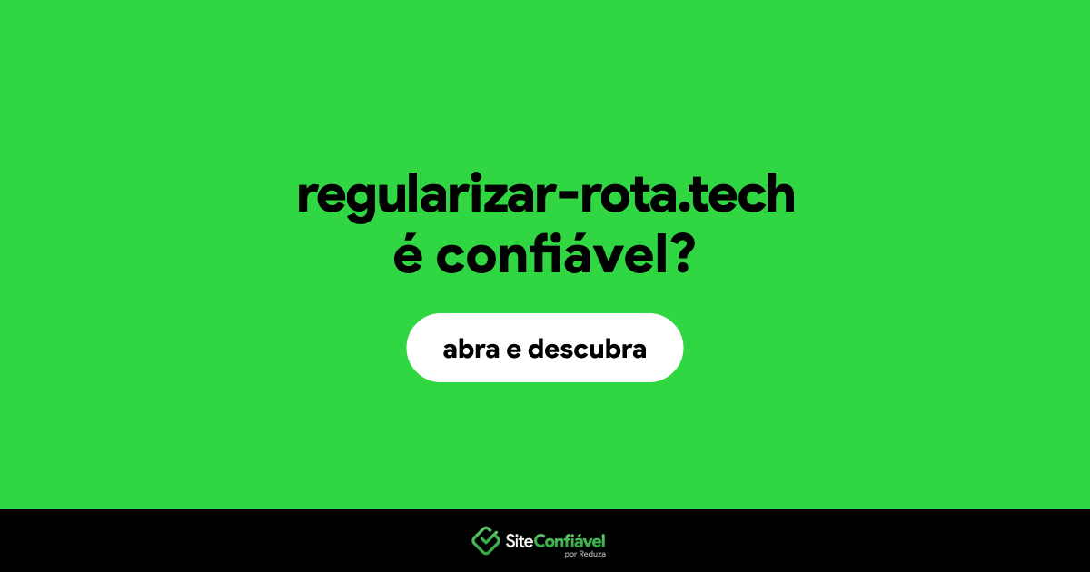 O site regularizar-rota.tech é confiável?
