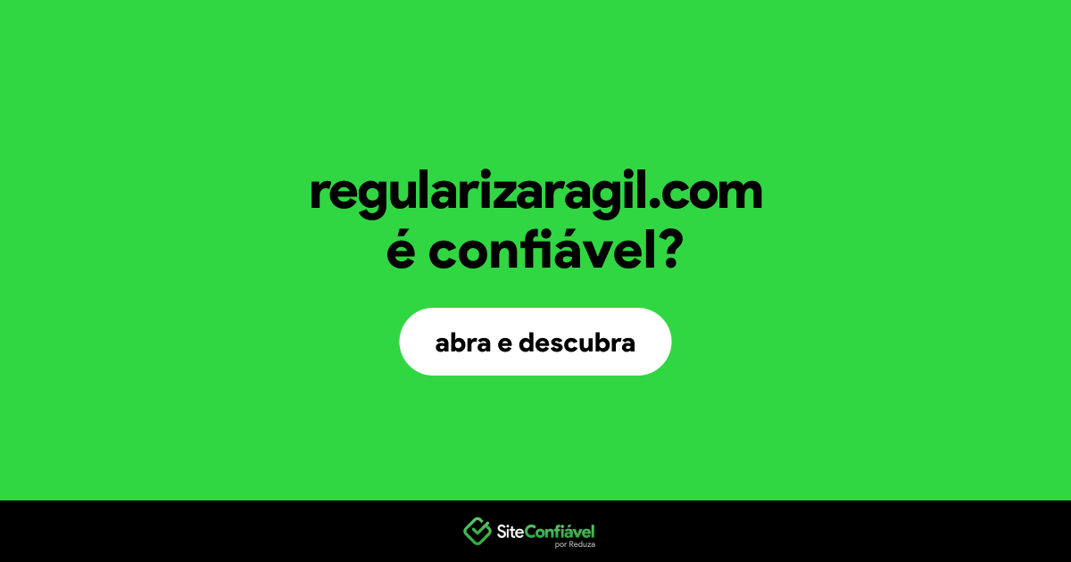 O site regularizaragil.com é confiável?