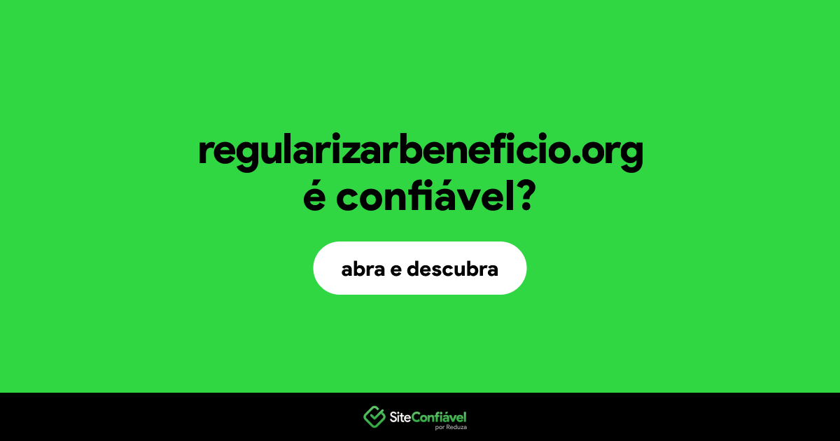 O site regularizarbeneficio.org é confiável?
