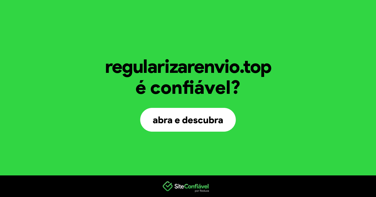 O site regularizarenvio.top é confiável?