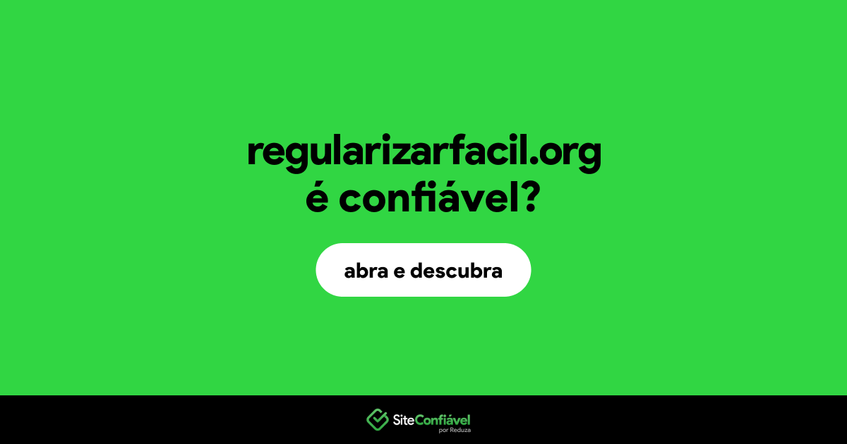 O site regularizarfacil.org é confiável?