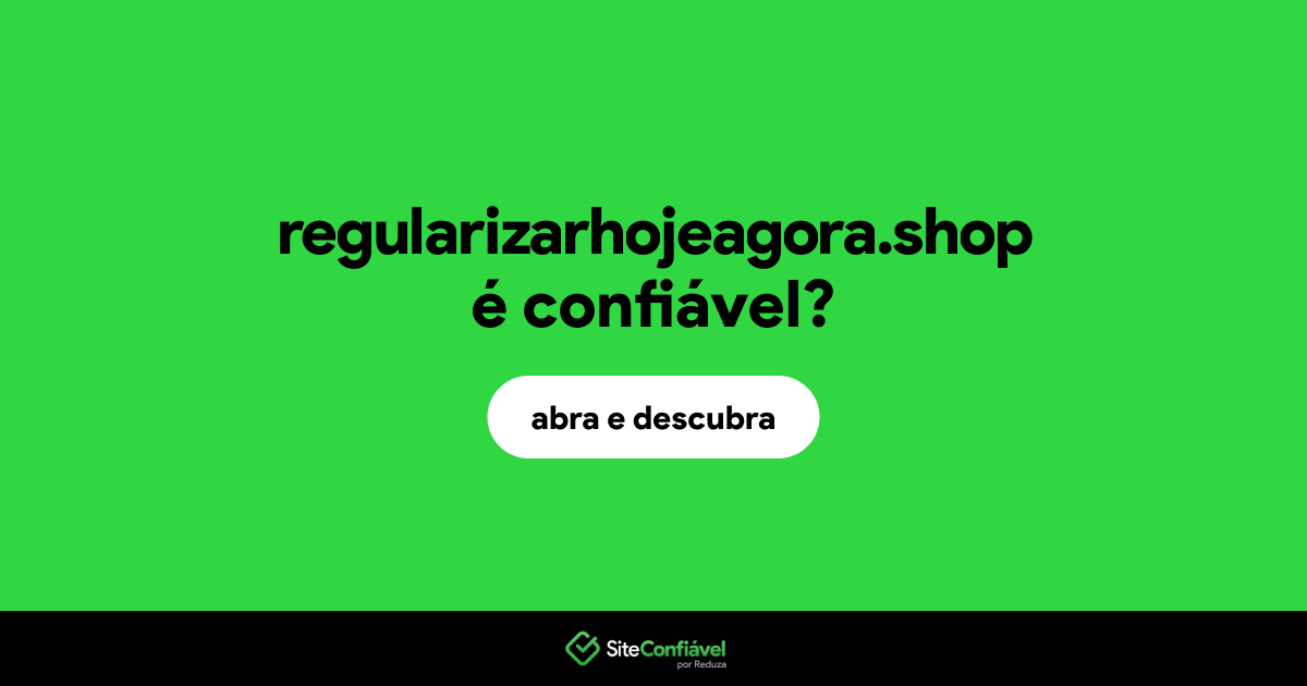 O site regularizarhojeagora.shop é confiável?
