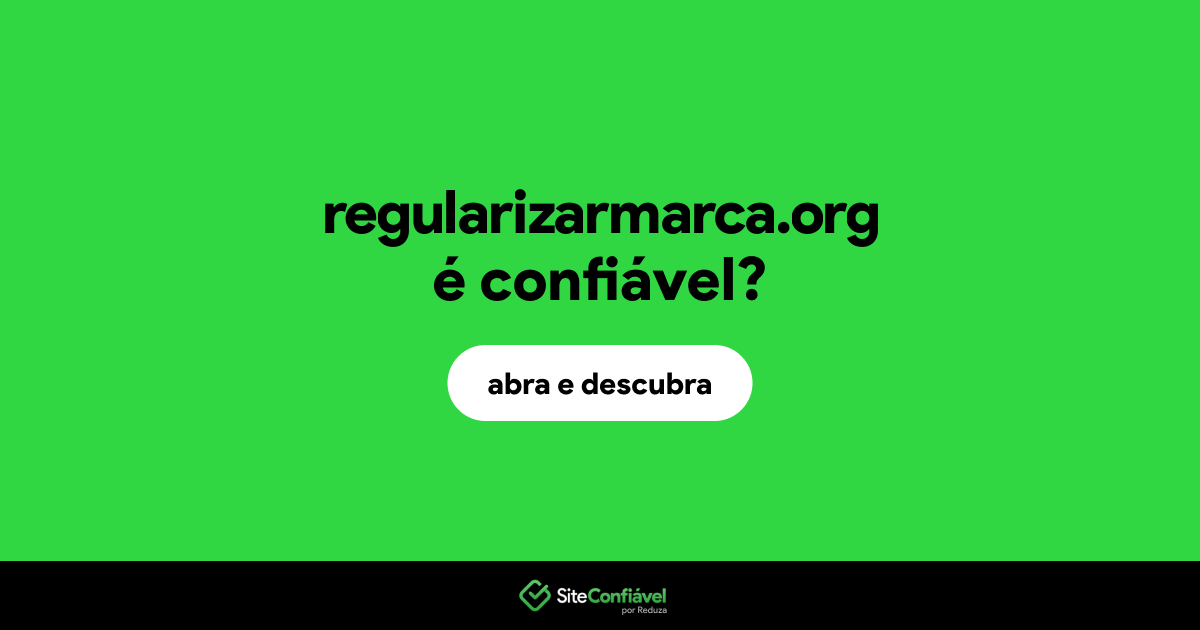 O site regularizarmarca.org é confiável?