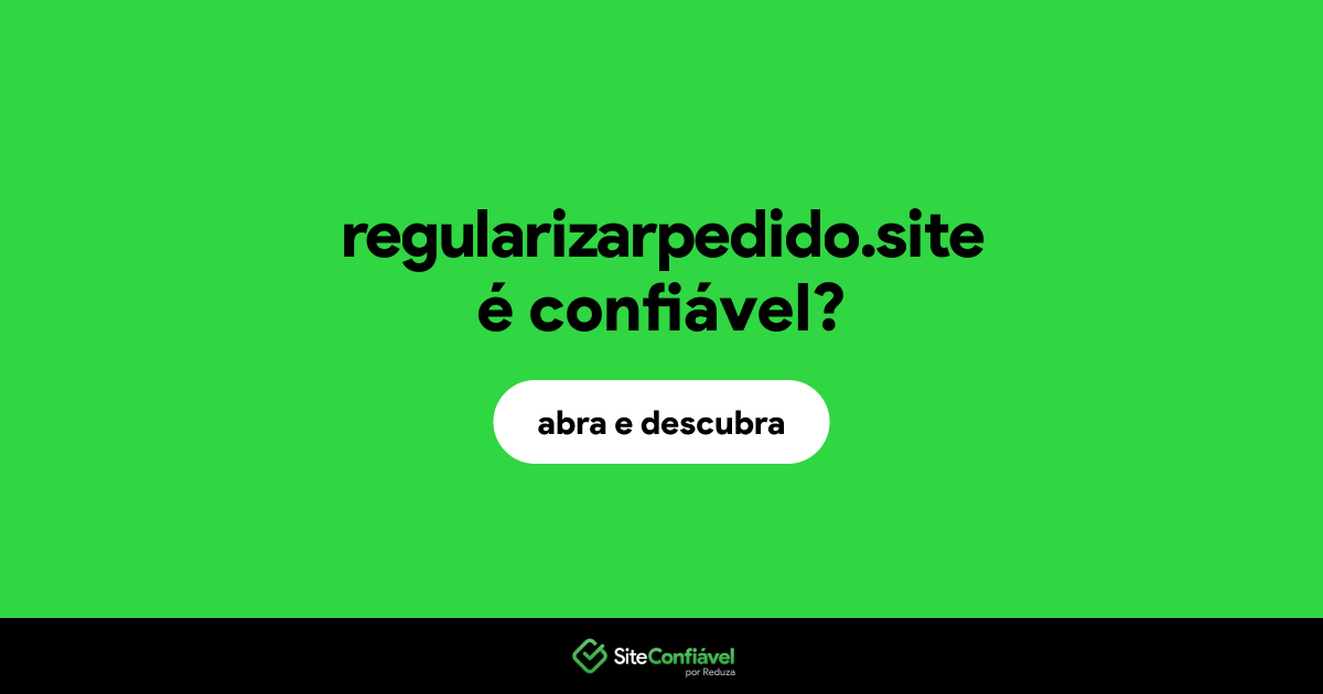 O site regularizarpedido.site é confiável?