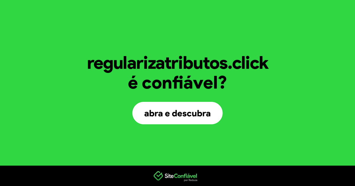 O site regularizatributos.click é confiável?