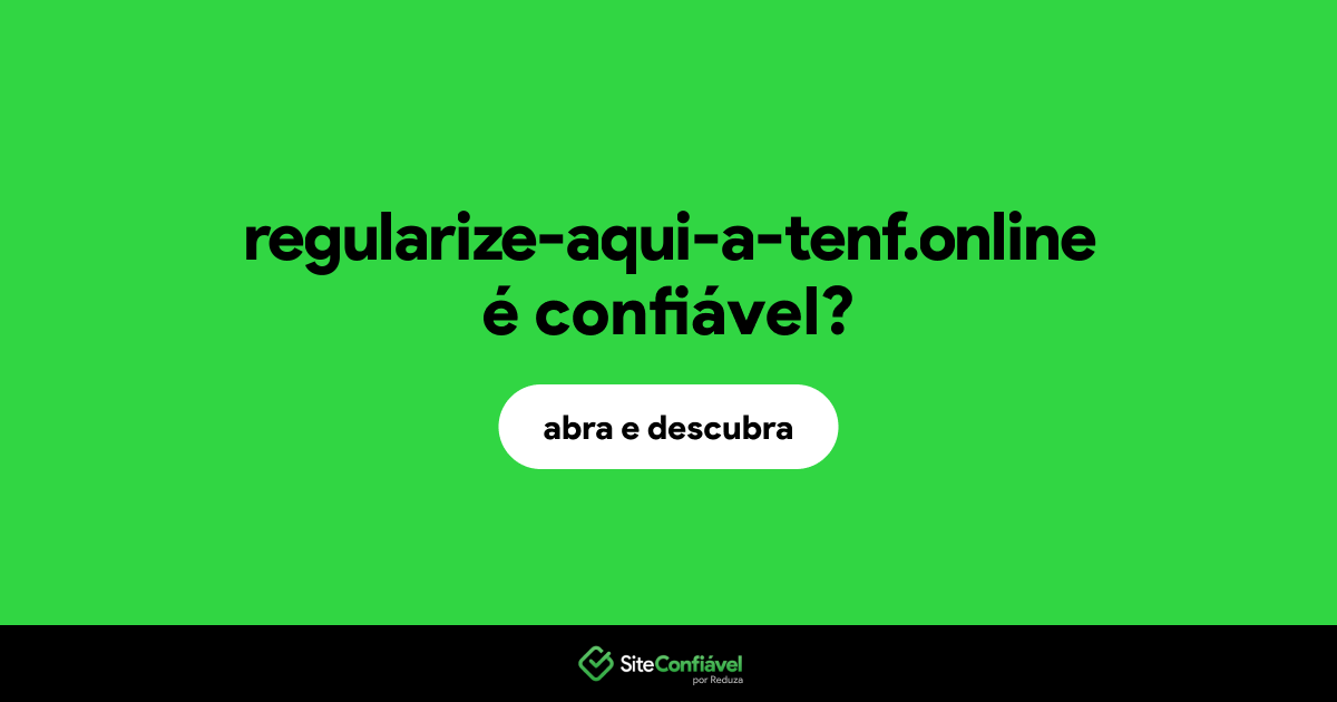 O site regularize-aqui-a-tenf.online é confiável?