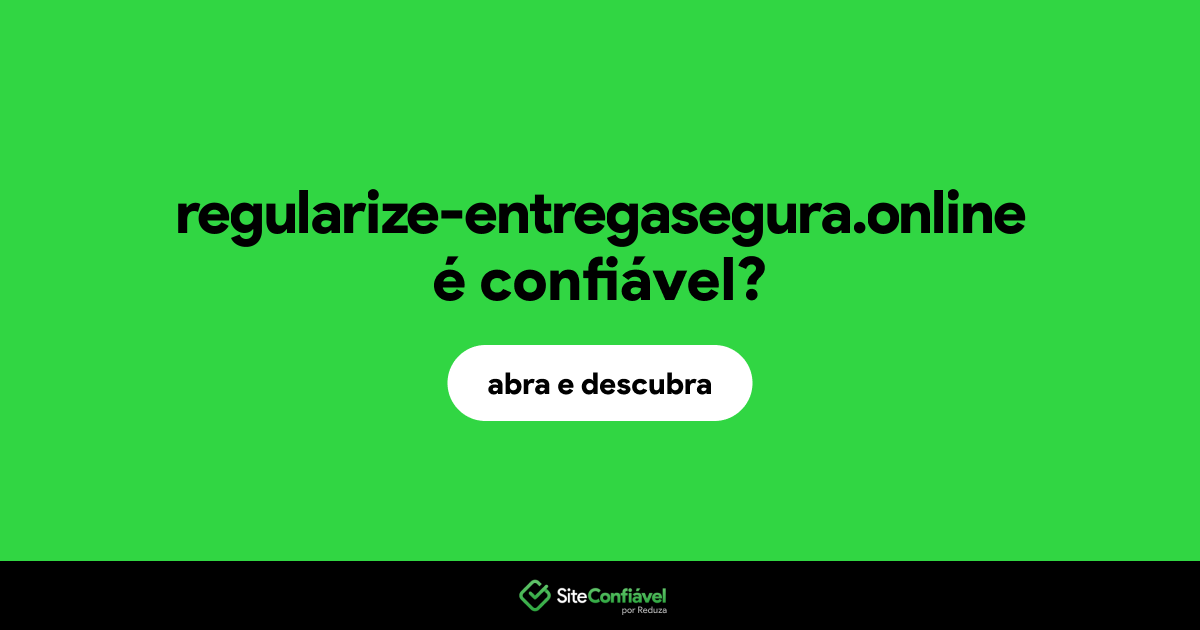 O site regularize-entregasegura.online é confiável?