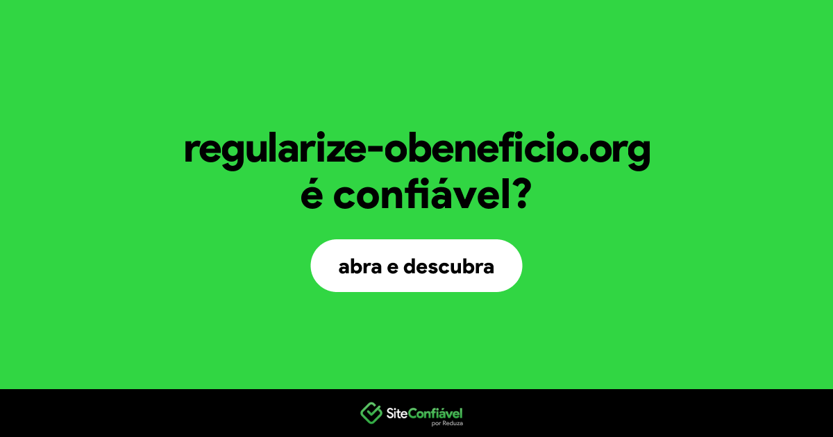 O site regularize-obeneficio.org é confiável?