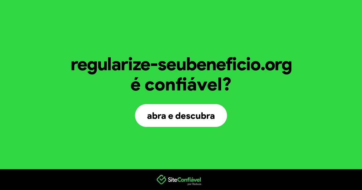 O site regularize-seubeneficio.org é confiável?