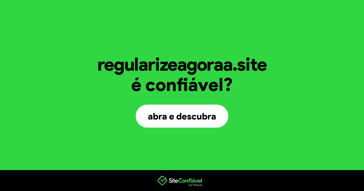 O site regularizeagoraa.site é confiável?